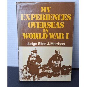My Experiences Overseas In World War I By Elton Morrison 1983 1st Edition Signed